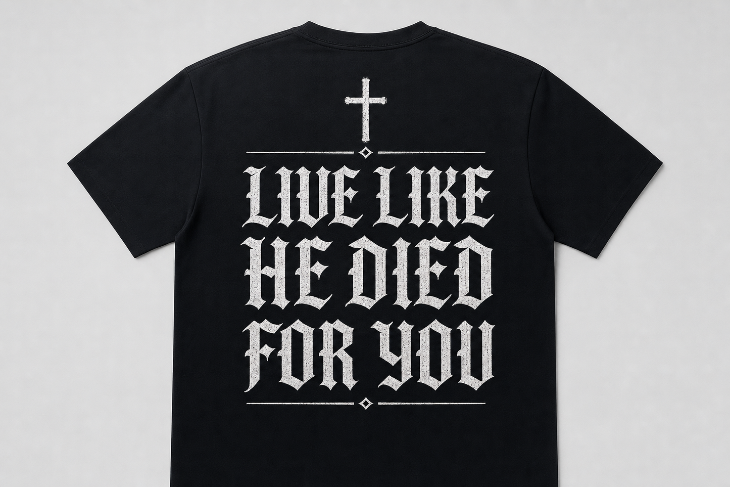 Live Like He Died For You tee - smooth premium black unisex shirt with distressed cross and Old English LIVE LIKE HE DIED FOR YOU back print