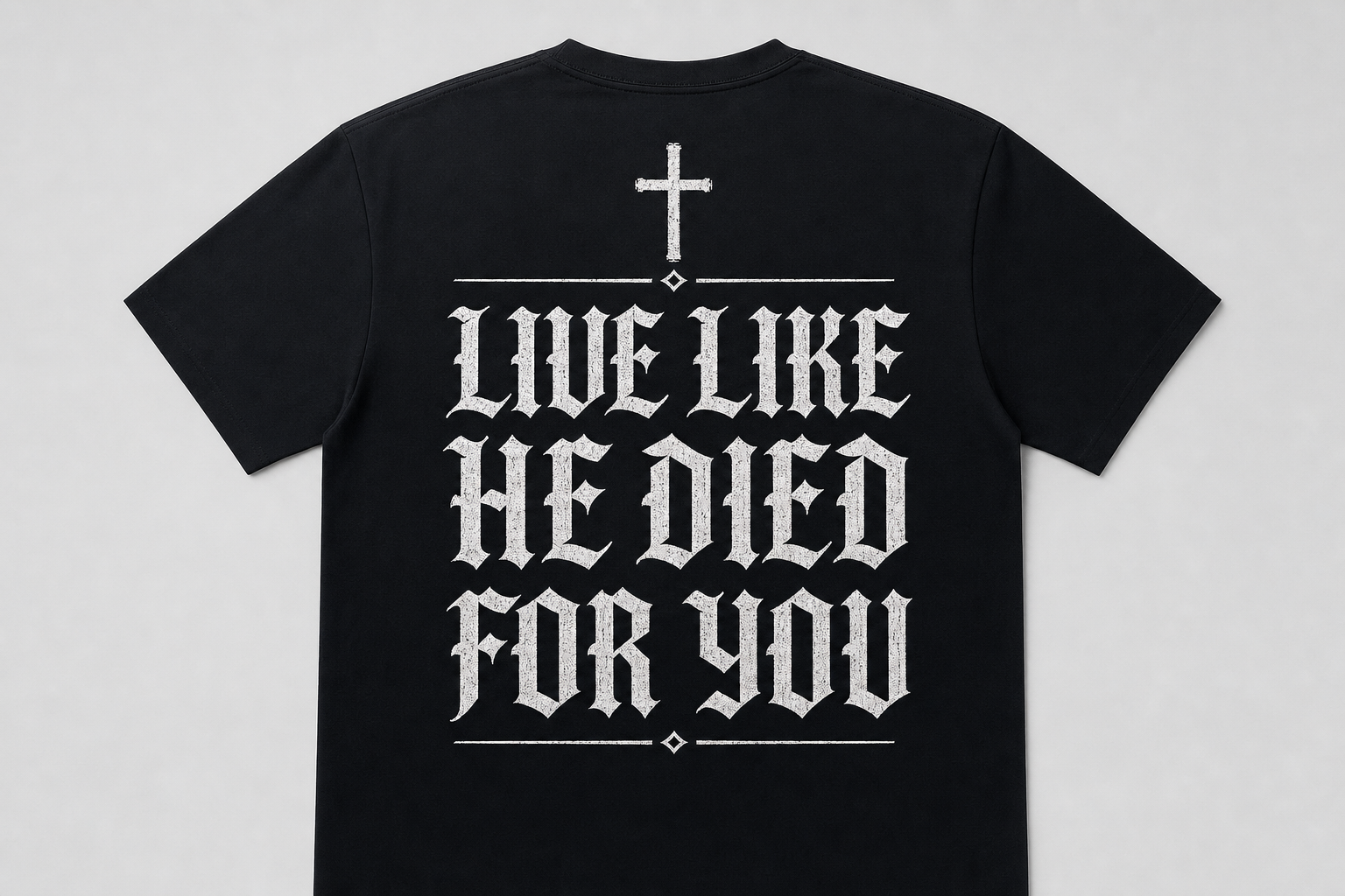 Live Like He Died For You tee - smooth premium black unisex shirt with distressed cross and Old English LIVE LIKE HE DIED FOR YOU back print